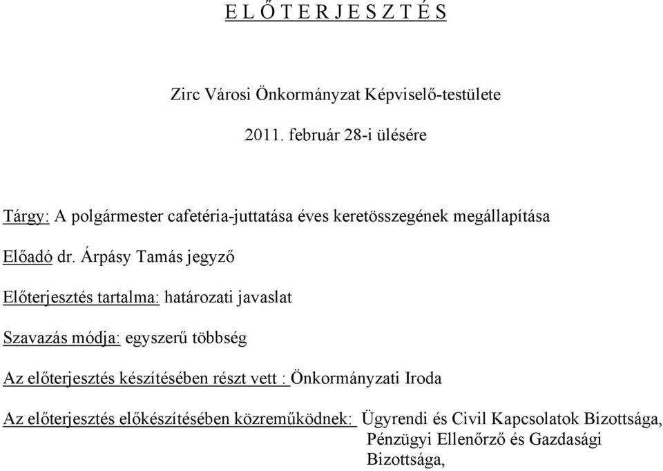 Árpásy Tamás jegyző Előterjesztés tartalma: határozati javaslat Szavazás módja: egyszerű többség Az előterjesztés