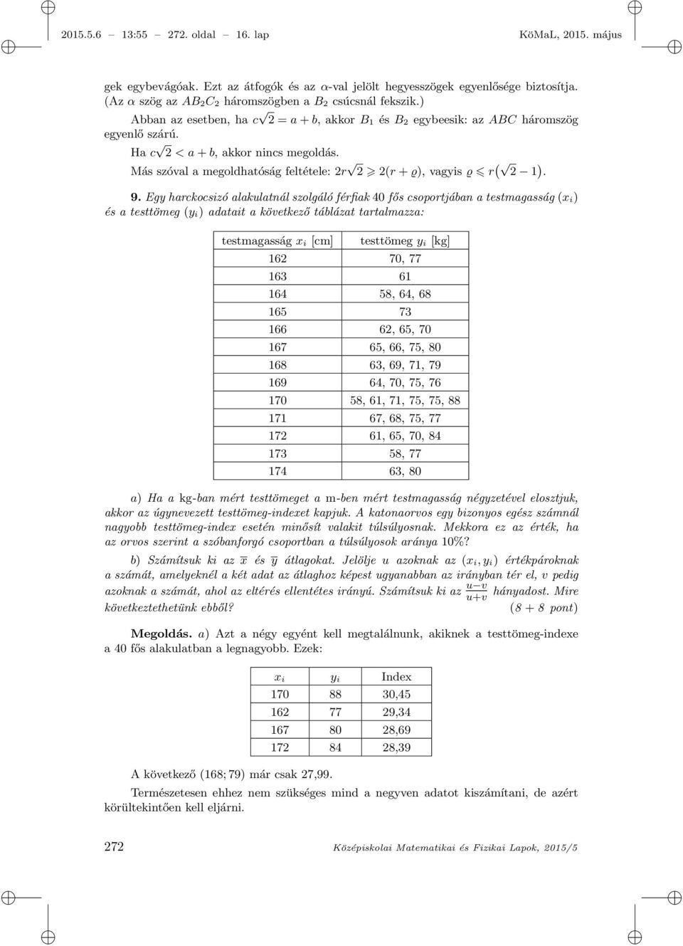 Más szóval a megoldhatóság feltétele: 2r 2 2(r + ϱ), vagyis ϱ r ( 2 1 ). 9.