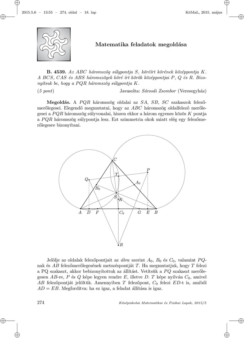 A P QR háromszög oldalai az SA, SB, SC szakaszok felezőmerőlegesei.