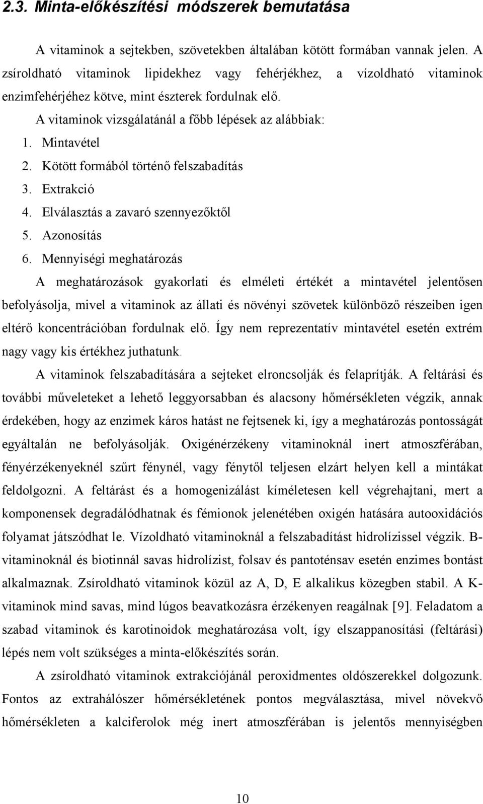Kötött formából történő felszabadítás 3. Extrakció 4. Elválasztás a zavaró szennyezőktől 5. Azonosítás 6.