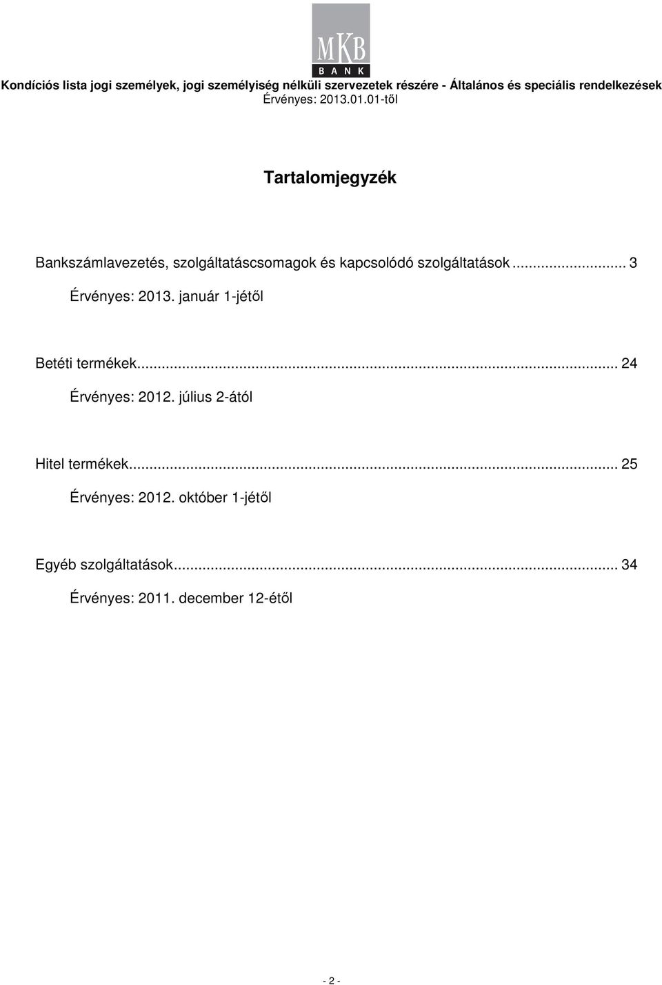 .. 24 Érvényes: 2012. július 2-ától Hitel termékek... 25 Érvényes: 2012.