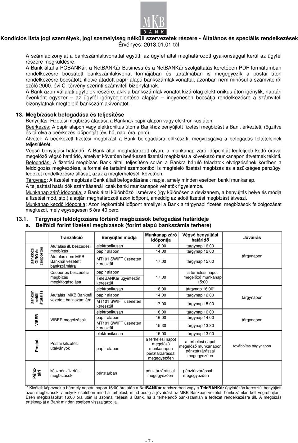 rendelkezésre bocsátott, illetve átadott papír alapú bankszámlakivonattal, azonban nem minısül a számvitelrıl szóló 2000. évi C. törvény szerinti számviteli bizonylatnak.