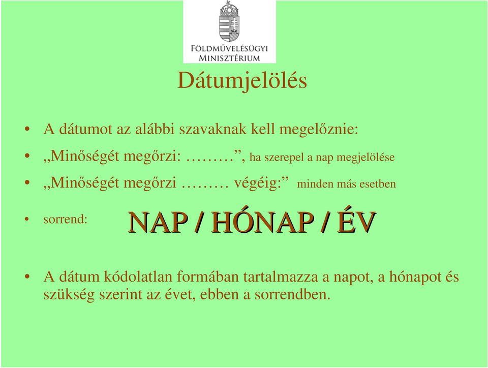 más esetben sorrend: NAP / HÓNAP H / ÉV A dátum kódolatlan formában