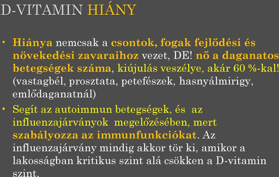 (vastagbél, prosztata, petefészek, hasnyálmirigy, emlődaganatnál) Segít az autoimmun betegségek, és az
