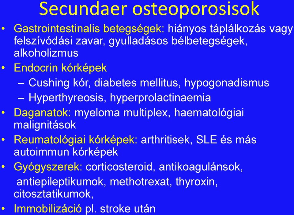 hyperprolactinaemia Daganatok: myeloma multiplex, haematológiai malignitások Reumatológiai kórképek: arthritisek, SLE és más
