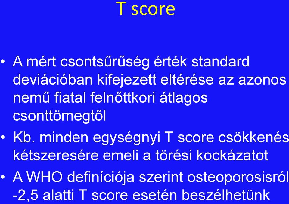 minden egységnyi T score csökkenés kétszeresére emeli a törési