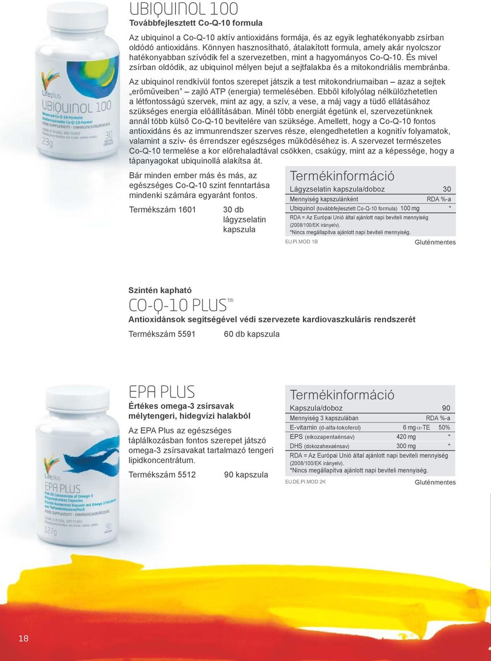 És mivel zsírban oldódik, az ubiquinol mélyen bejut a sejtfalakba és a mitokondriális membránba.
