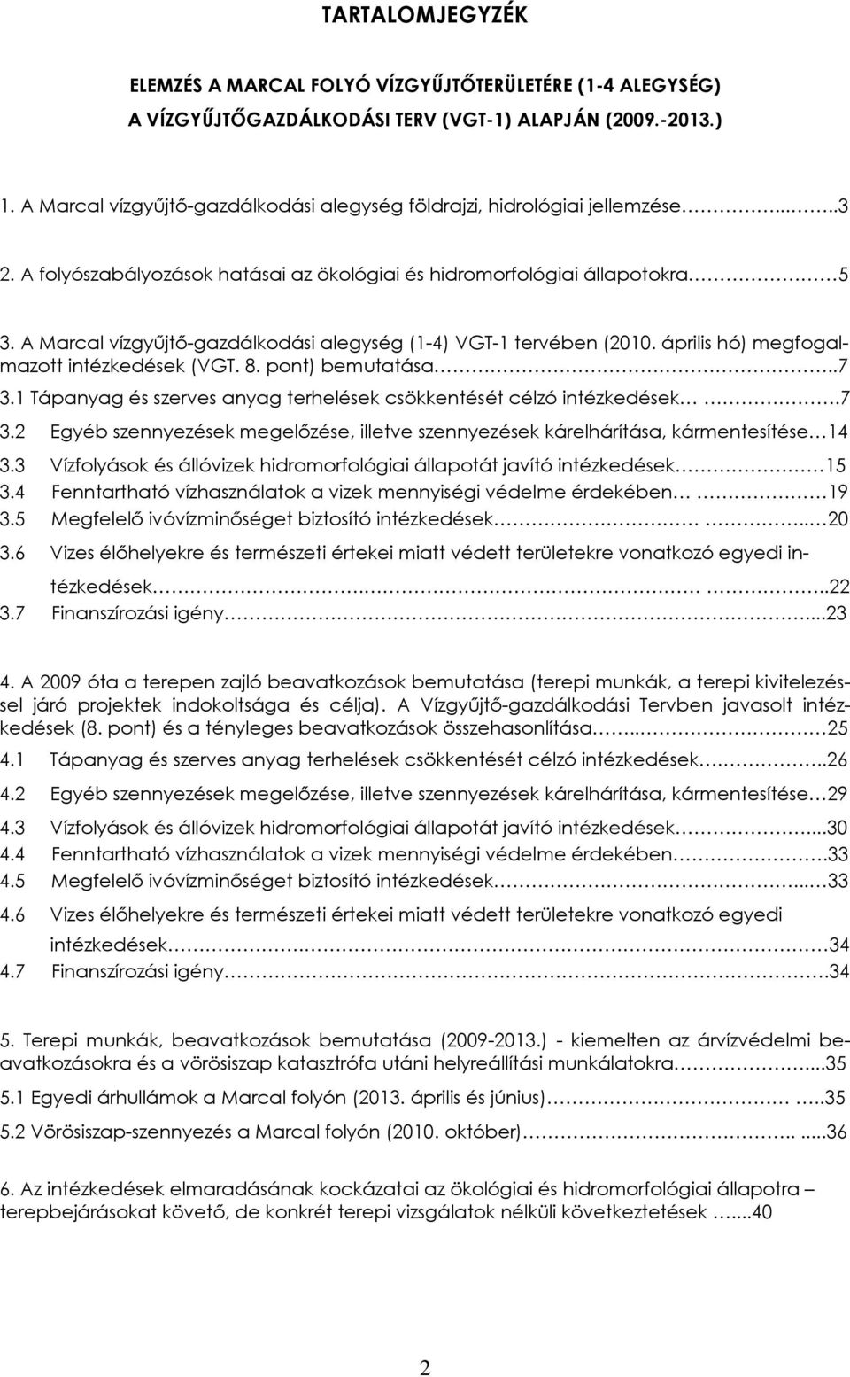 A Marcal vízgyűjtő-gazdálkodási alegység (1-4) VGT-1 tervében (2010. április hó) megfogalmazott intézkedések (VGT. 8. pont) bemutatása..7 3.