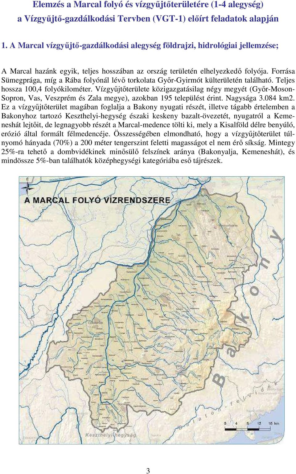 Forrása Sümegprága, míg a Rába folyónál lévő torkolata Győr-Gyirmót külterületén található. Teljes hossza 100,4 folyókilométer.
