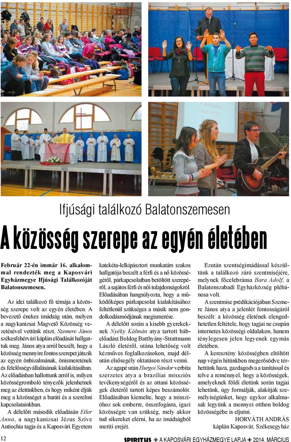 A bevezető énekes imádság után, melyen a nagykanizsai Magvető Közösség vezetésével vettünk részt, Szemere János székesfehérvári káplán előadását hallgattuk meg.