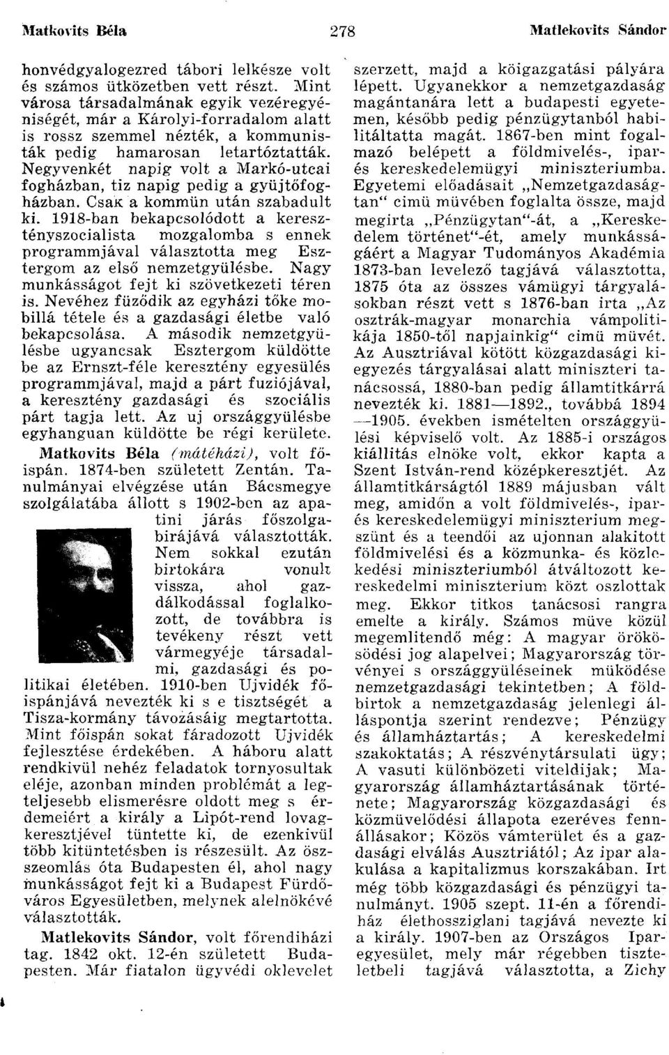 Negyvenkét napig volt a Markó-utcai fogházban, tiz napig pedig a gyűjtőfogházban. CsaK a kommün után szabadult ki.