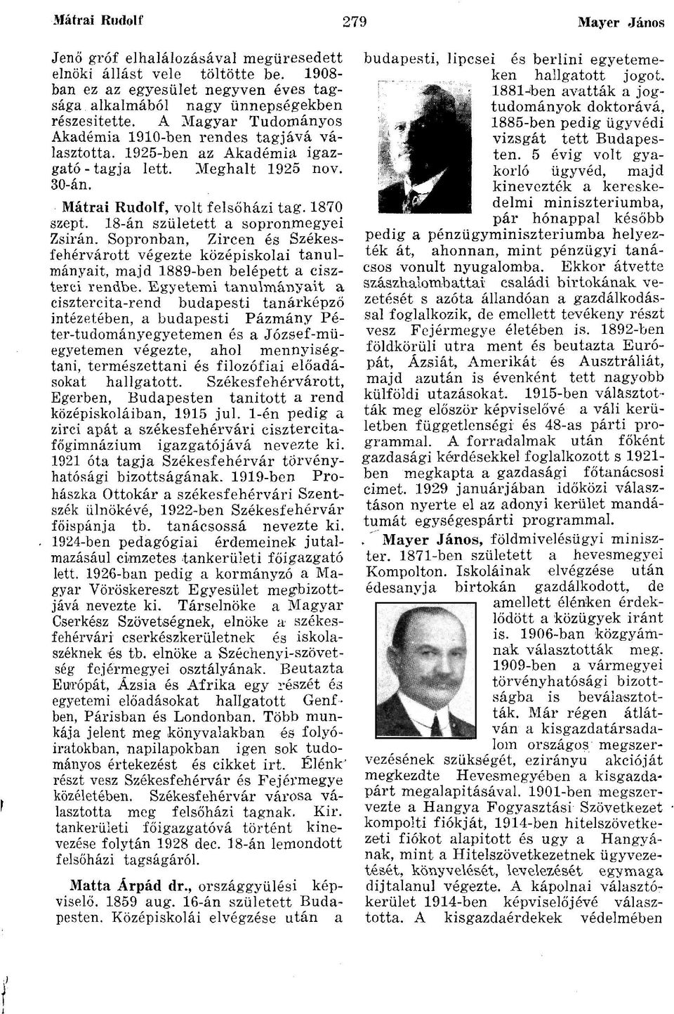 18-án született a sopronmegyei Zsirán. Sopronban, Zircen és Székesfehérvárott végezte középiskolai tanulmányait, majd 1889-ben belépett a ciszterci rendbe.