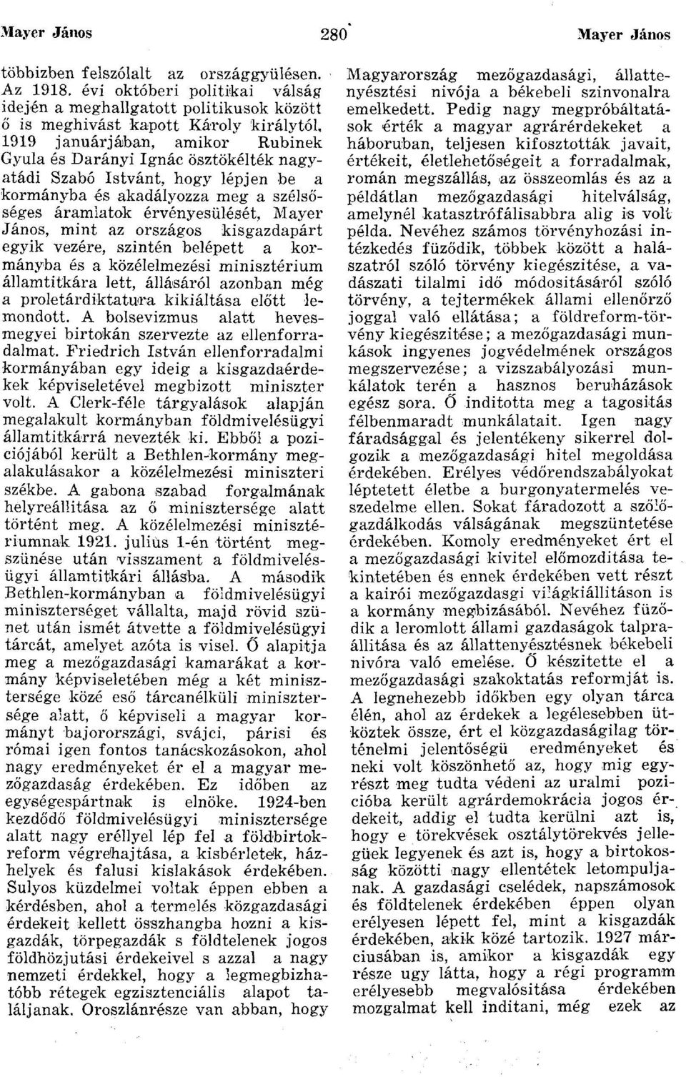 Istvánt, hogy lépjen be a kormányba és akadályozza meg a szélsőséges áramlatok érvényesülését, Mayer János, mint az országos kisgazdapárt egyik vezére, szintén belépett a kormányba és a közélelmezési