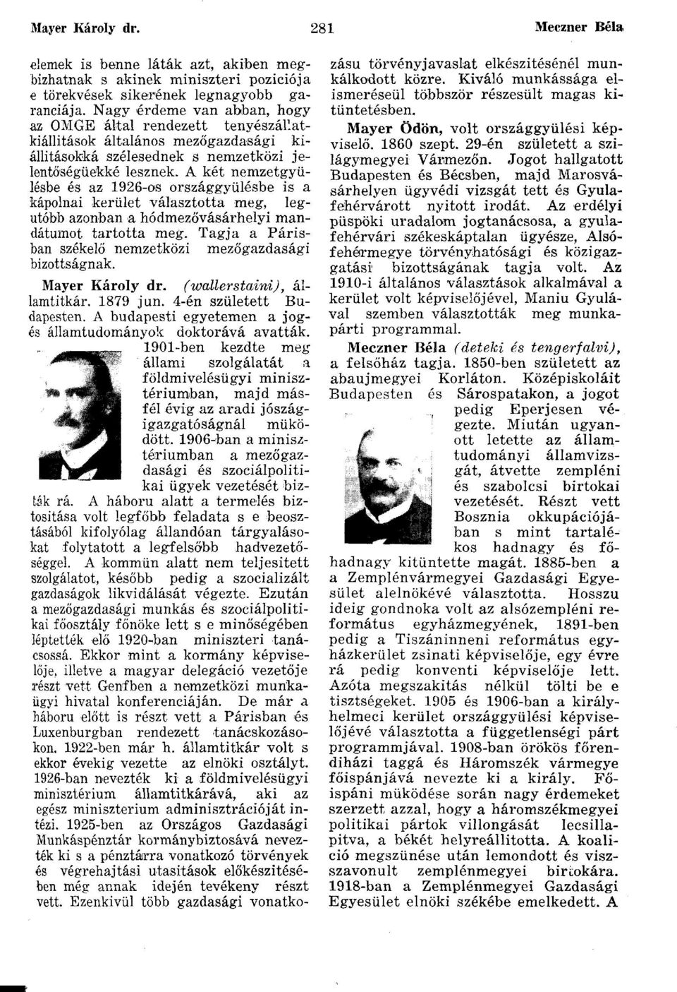 A két nemzetgyűlésbe és az 1926-os országgyűlésbe is a kápolnai kerület választotta meg, legutóbb azonban a hódmezővásárhelyi mandátumot tartotta meg.