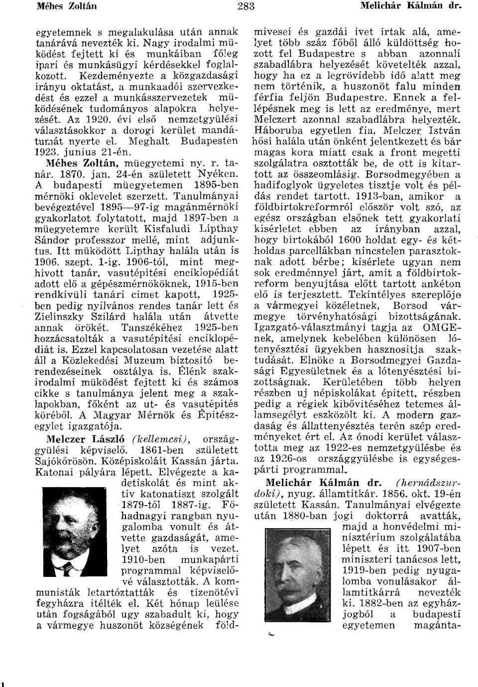 évi első nemzetgyűlési választásokkor a dorogi kerület mandátumát nyerte el. Meghalt Budapesten 1923. június 21-én. Méhes Zoltán, műegyetemi ny. r. tanár. 1870. jan. 24-én született Nyéken.