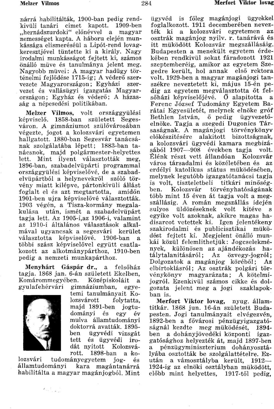 Nagyobb müvei: A magyar hadügy történelmi fejlődése 1715-ig; A véderő szervezete Magyarországon; Egyházi szervezet és vallásügyi igazgatás Magyarországon; Egyház és véderő; A házasság a népesedési