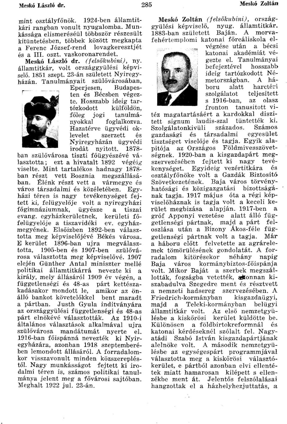 államtitkár, volt országgyűlési képviselő. 1851 szept. 23-án született Nyíregyházán. Tanulmányait szülővárosában, Eperjesen, Budapesten és Bécsben végezte.