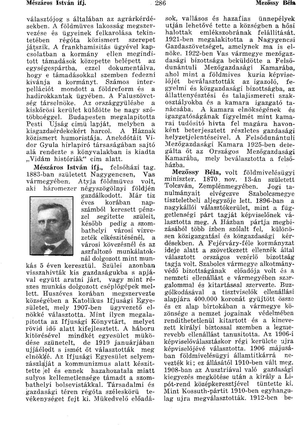 Számos interpellációt mondott a földreform és a hadirokkantak ügyében. A Faluszövetség társelnöke. Az országgyűlésbe a kiskőrösi kerület küldötte be nagy szótöbbséggel.