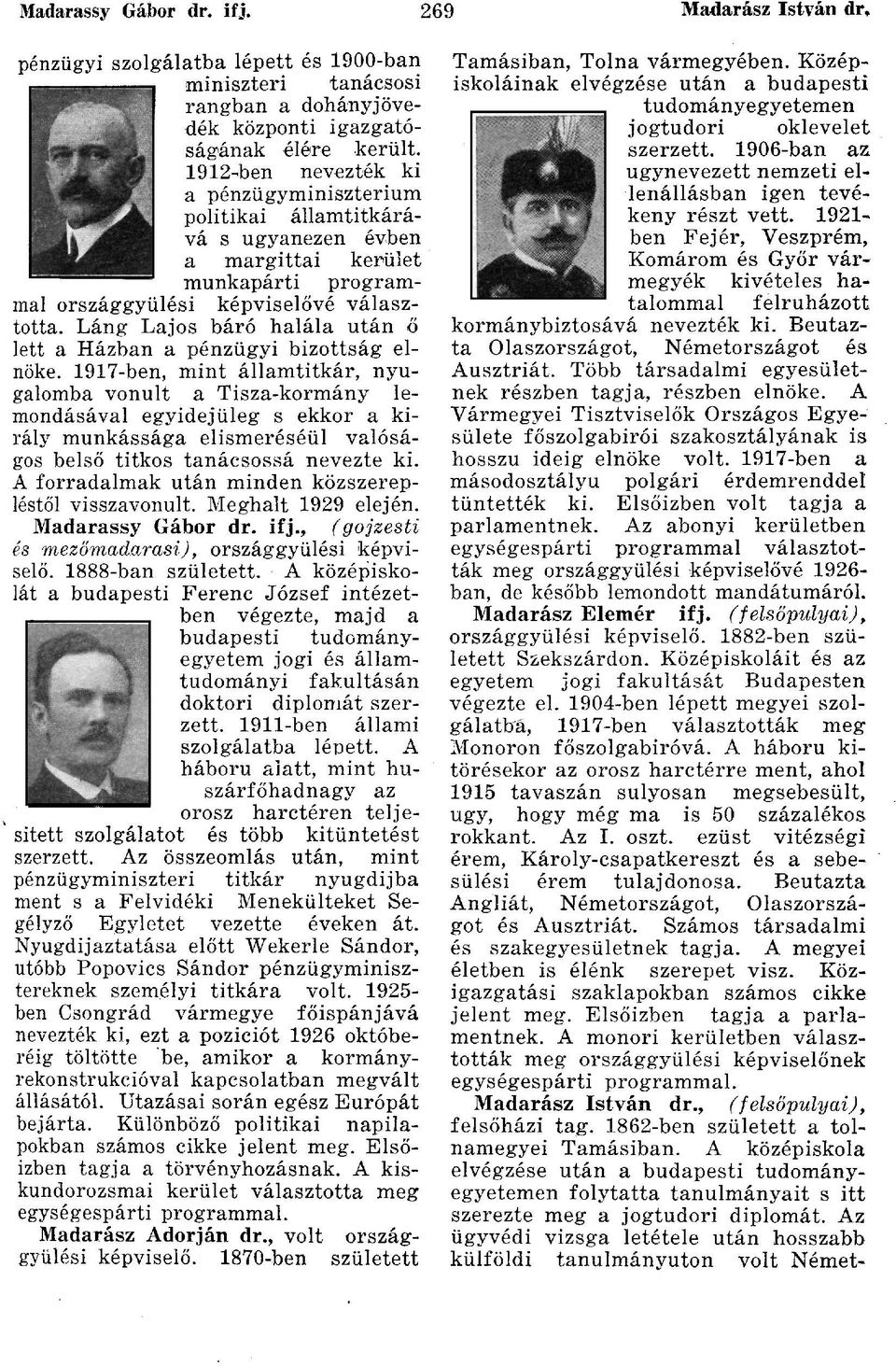 Láng Lajos báró halála után ő lett a Házban a pénzügyi bizottság elnöke.