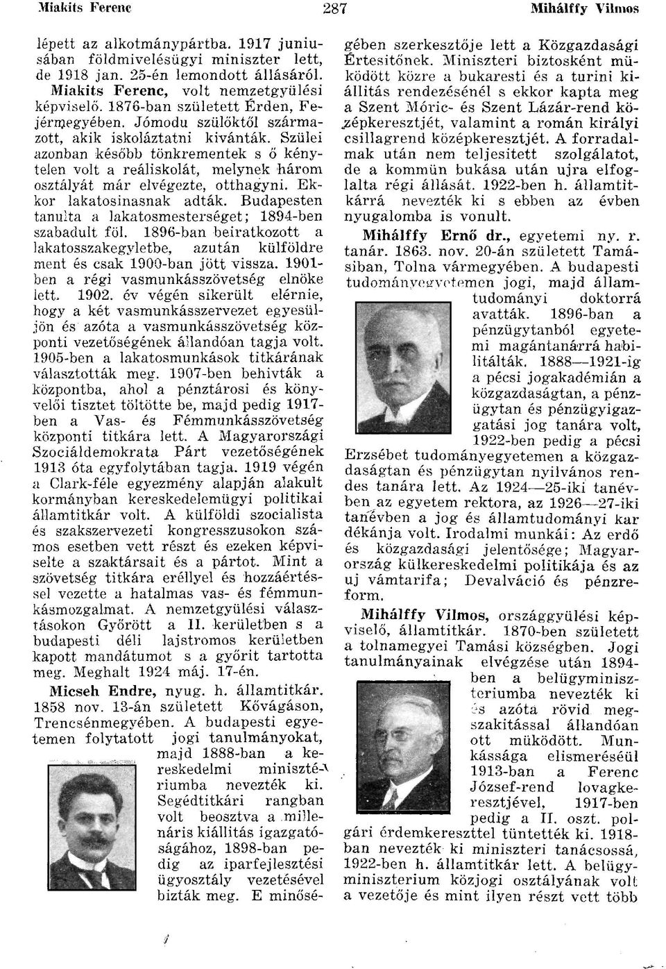 Szülei azonban később tönkrementek s ő kénytelen volt a reáliskolát, melynek három osztályát már elvégezte, otthagyni. Ekkor lakatosinasnak adták.