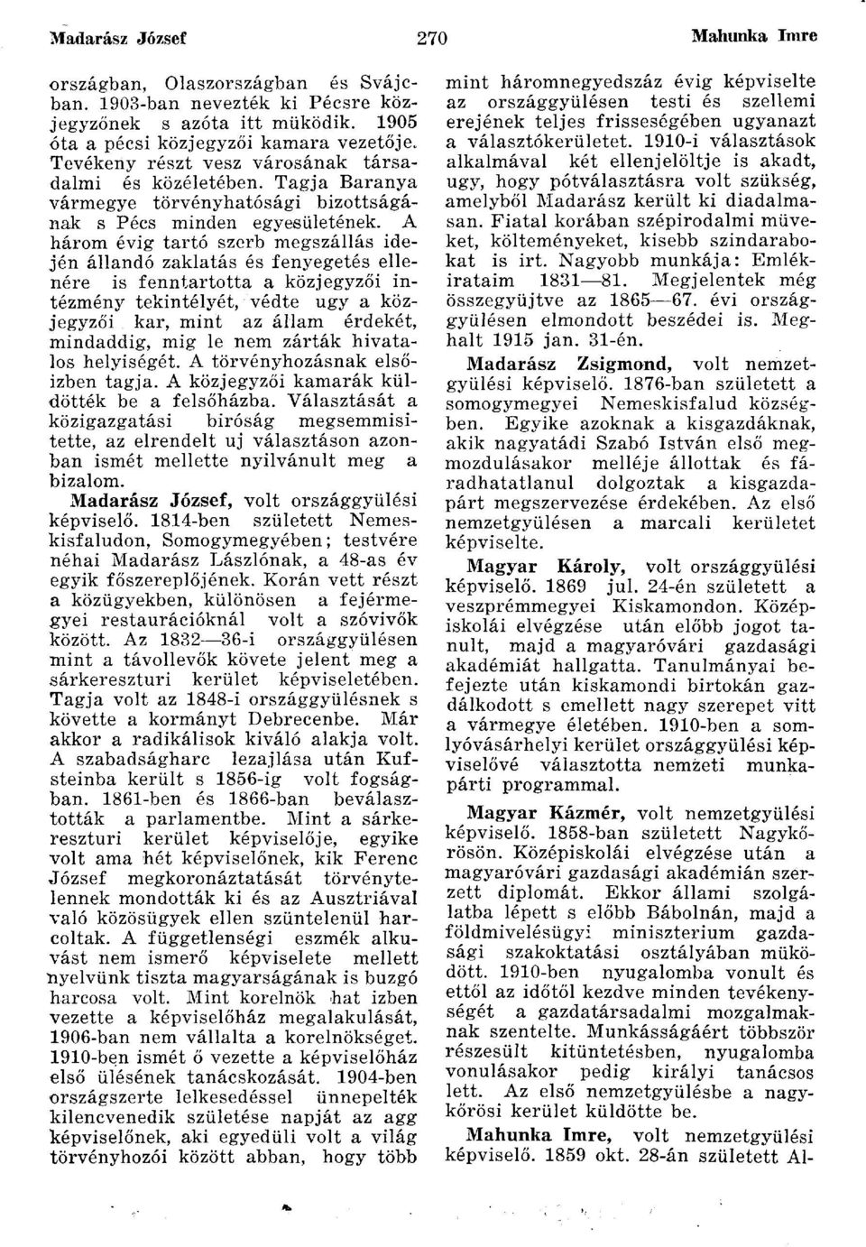 A három évig tartó szerb megszállás idején állandó zaklatás és fenyegetés ellenére is fenntartotta a közjegyzői intézmény tekintélyét, védte ugy a közjegyzői kar, mint az állam érdekét, mindaddig,