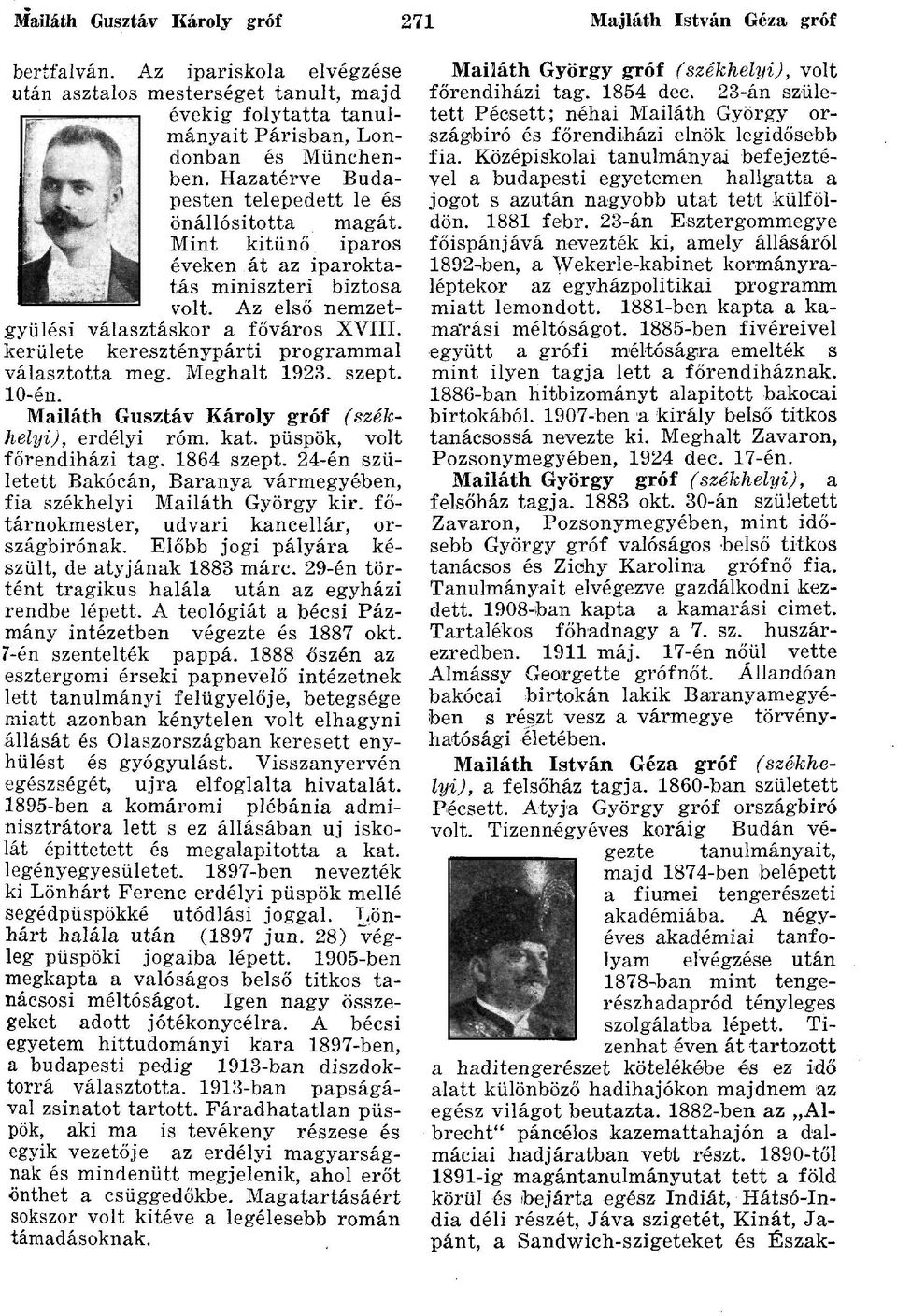 kerülete kereszténypárti programmal választotta meg. Meghalt 1923. szept. 10-én. Mailáth Gusztáv Károly gróf (székhelyi), erdélyi róm. kat. püspök, volt főrendiházi tag. 1864 szept.