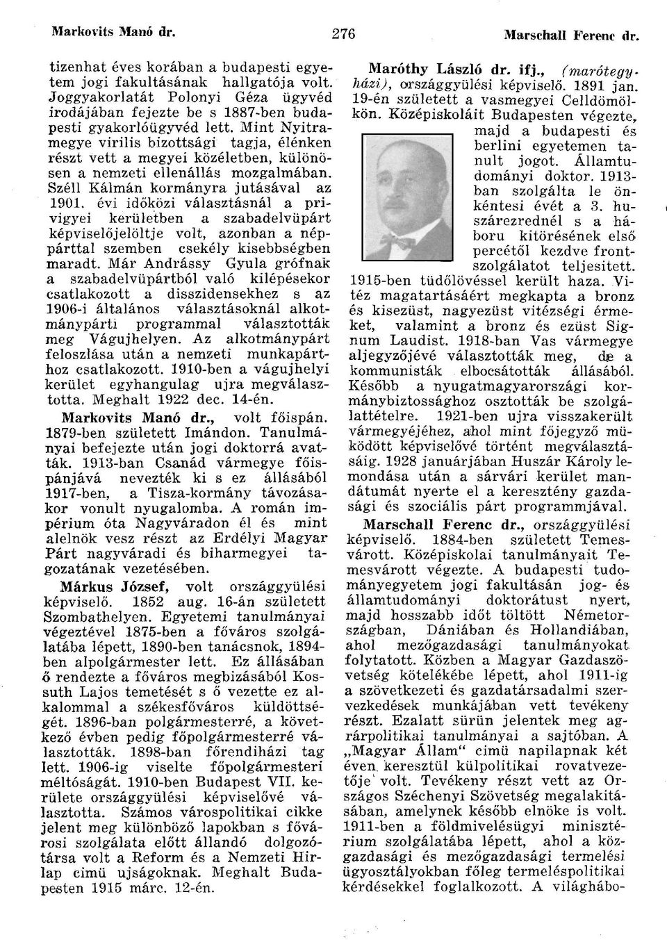 Mint Nyitramegye virilis bizottsági tagja, élénken részt vett a megyei közéletben, különösen a nemzeti ellenállás mozgalmában. Széli Kálmán kormányra jutásával az 1901.