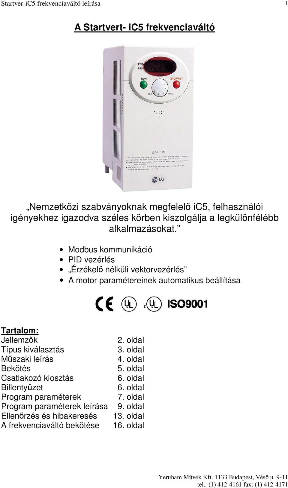 Modbus kommunikáció PID vezérlés Érzékelı nélküli vektorvezérlés A motor paramétereinek automatikus beállítása Tartalom: Jellemzık Típus kiválasztás