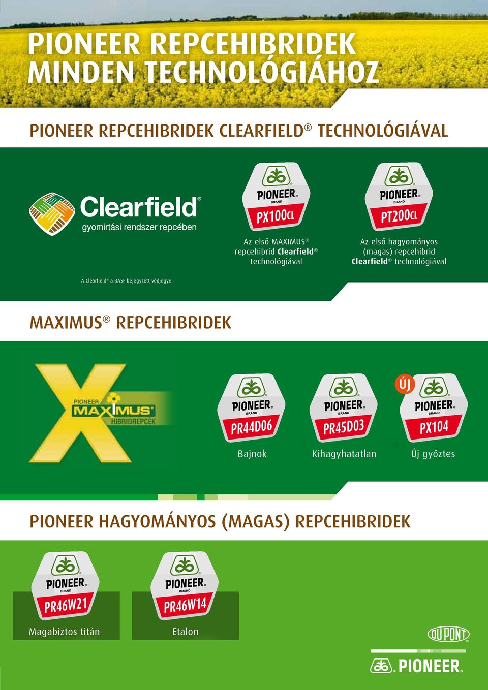 technológiával A Clearfield a BASF bejegyzett védjegye MAXiMUS REPCEHiBRiDEK Új PR44D06 PR45D03 PX104