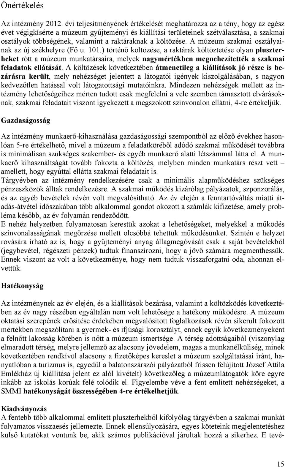raktáraknak a költözése. A múzeum szakmai osztályainak az új székhelyre (Fő u. 101.