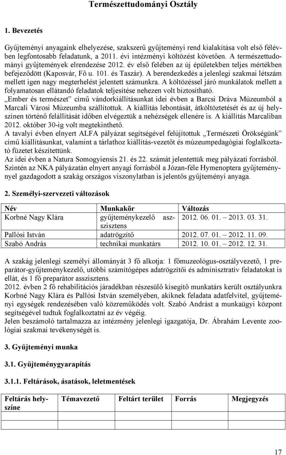 A berendezkedés a jelenlegi szakmai létszám mellett igen nagy megterhelést jelentett számunkra.