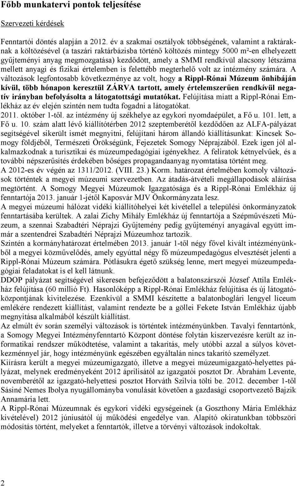 SMMI rendkívül alacsony létszáma mellett anyagi és fizikai értelemben is felettébb megterhelő volt az intézmény számára.