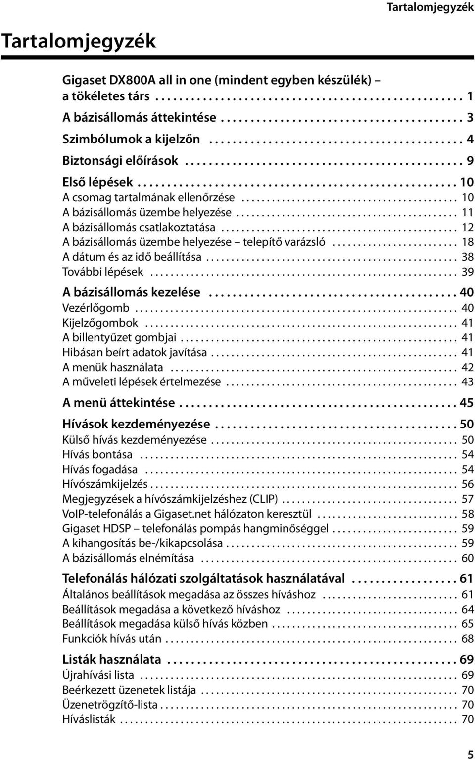 ..................................................... 10 A csomag tartalmának ellenőrzése........................................... 10 A bázisállomás üzembe helyezése.