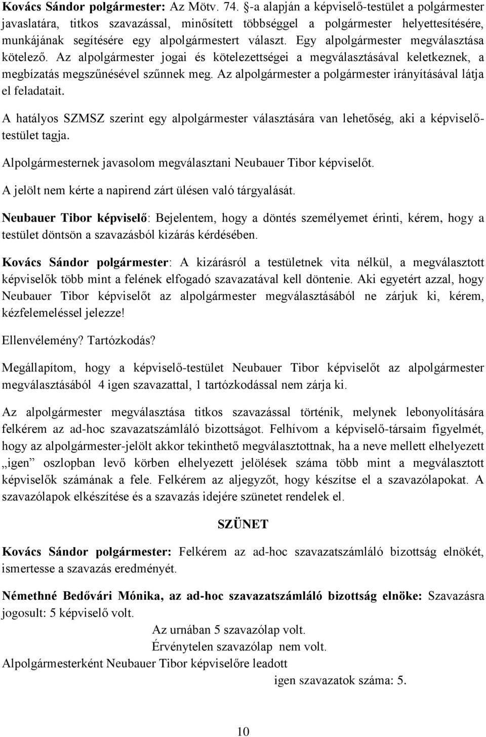 Egy alpolgármester megválasztása kötelező. Az alpolgármester jogai és kötelezettségei a megválasztásával keletkeznek, a megbízatás megszűnésével szűnnek meg.