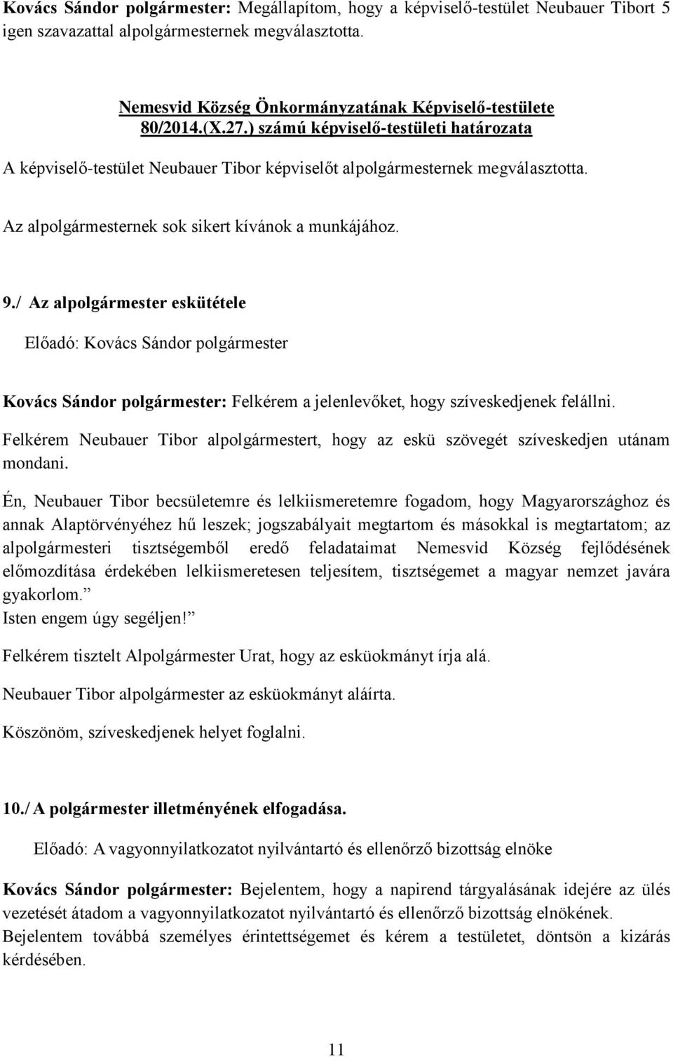 / Az alpolgármester eskütétele Kovács Sándor polgármester: Felkérem a jelenlevőket, hogy szíveskedjenek felállni.