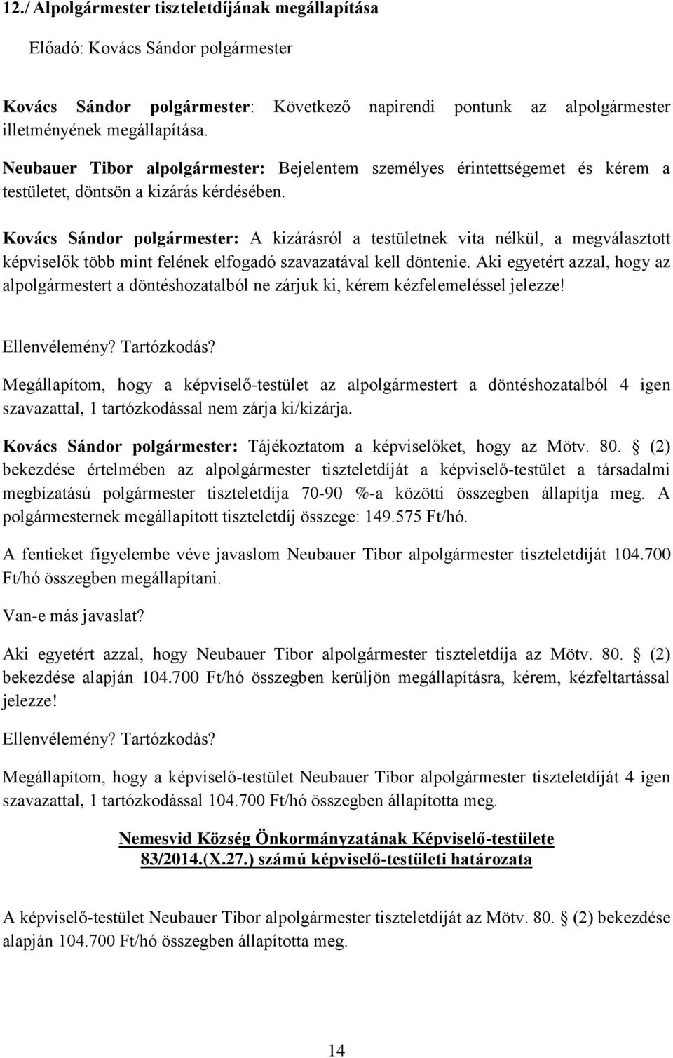 Kovács Sándor polgármester: A kizárásról a testületnek vita nélkül, a megválasztott képviselők több mint felének elfogadó szavazatával kell döntenie.