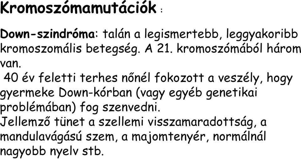 40 év feletti terhes nőnél fokozott a veszély, hogy gyermeke Down-kórban (vagy egyéb