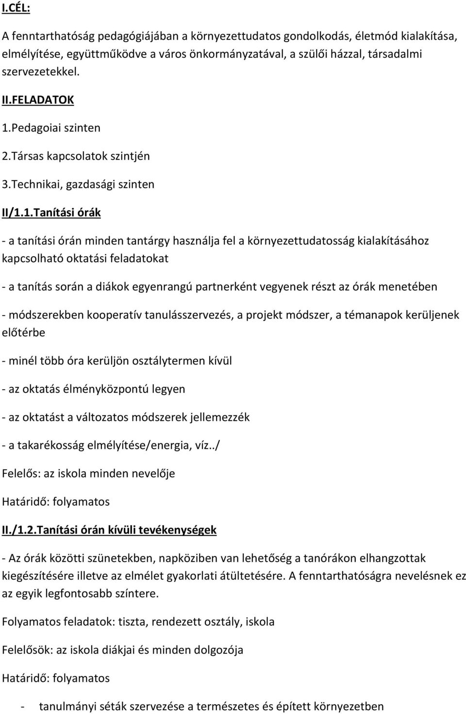 Pedagoiai szinten 2.Társas kapcsolatok szintjén 3.Technikai, gazdasági szinten II/1.