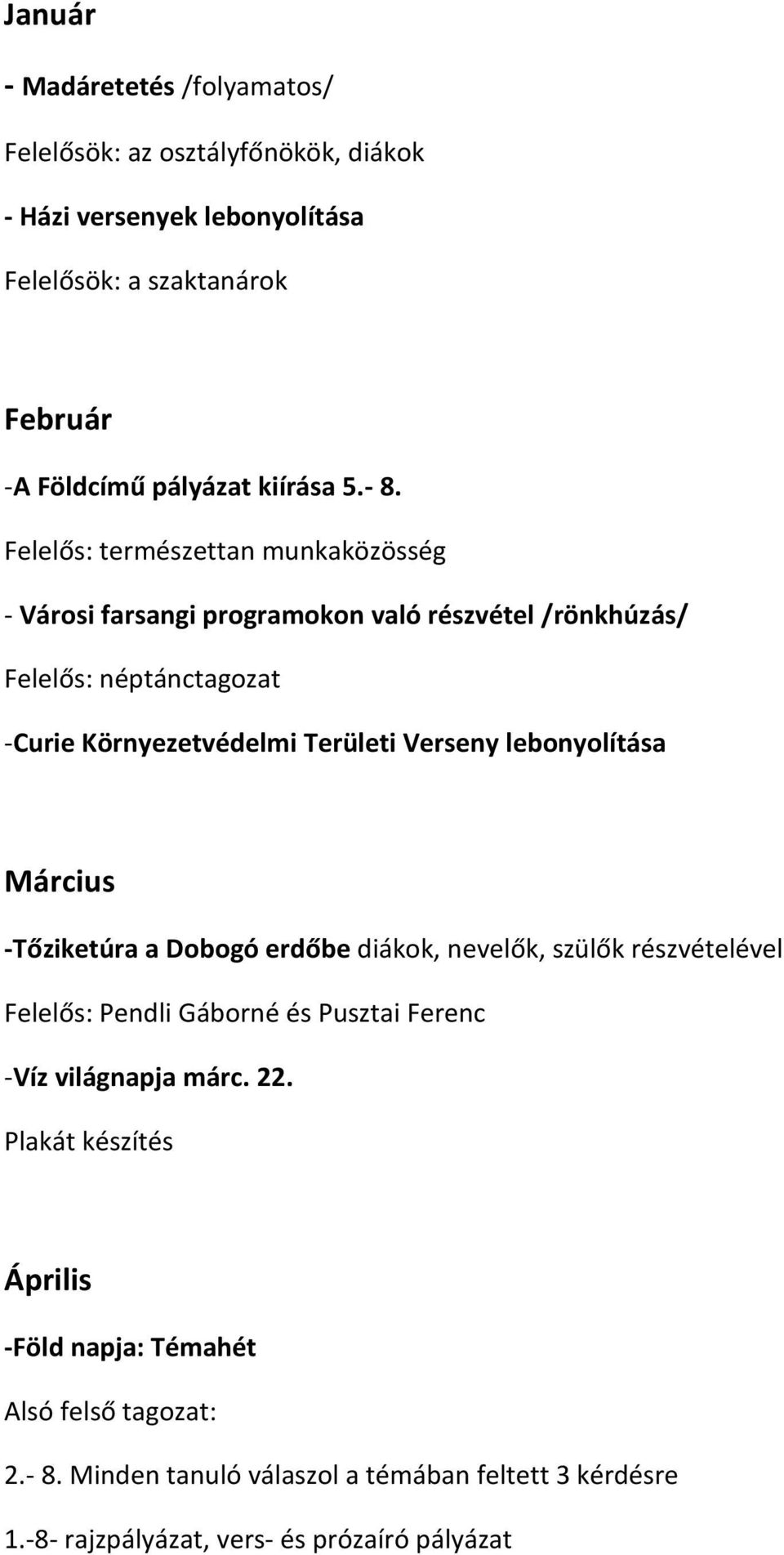 Felelős: természettan munkaközösség - Városi farsangi programokon való részvétel /rönkhúzás/ Felelős: néptánctagozat -Curie Környezetvédelmi Területi Verseny