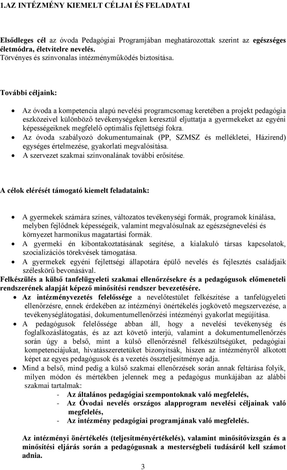 További céljaink: Az óvoda a kompetencia alapú nevelési programcsomag keretében a projekt pedagógia eszközeivel különböző tevékenységeken keresztül eljuttatja a gyermekeket az egyéni képességeiknek