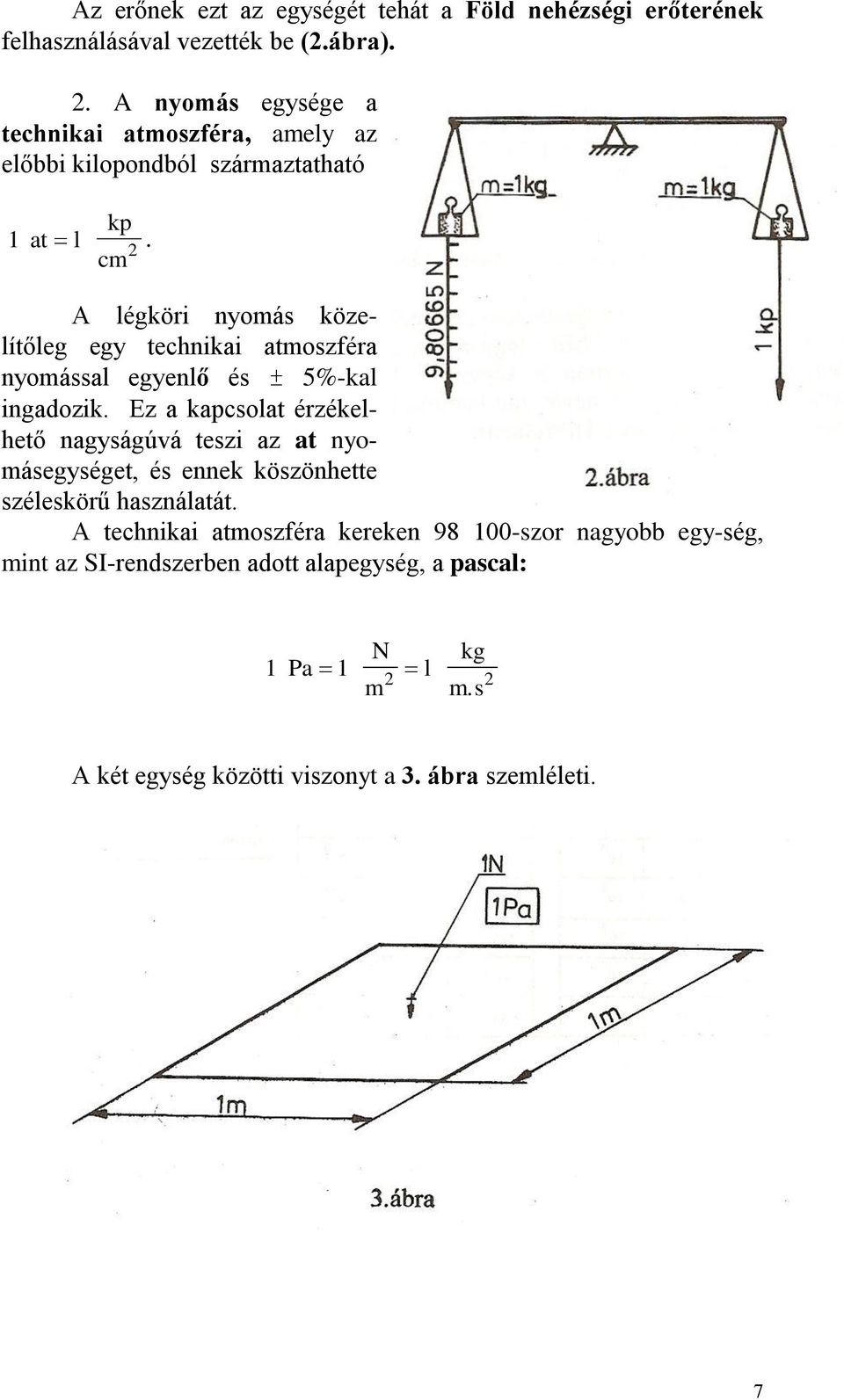 cm 1 at l 2 A légköri nyomás közelítőleg egy technikai atmoszféra nyomással egyenlő és ± 5%-kal ingadozik.