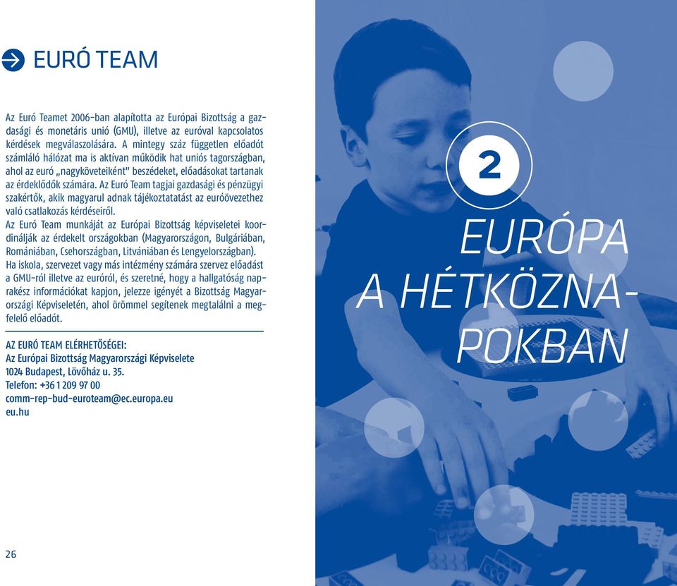 Az Euró Team tagjai gazdasági és pénzügyi szakértők, akik magyarul adnak tájékoztatatást az euróövezethez való csatlakozás kérdéseiről.