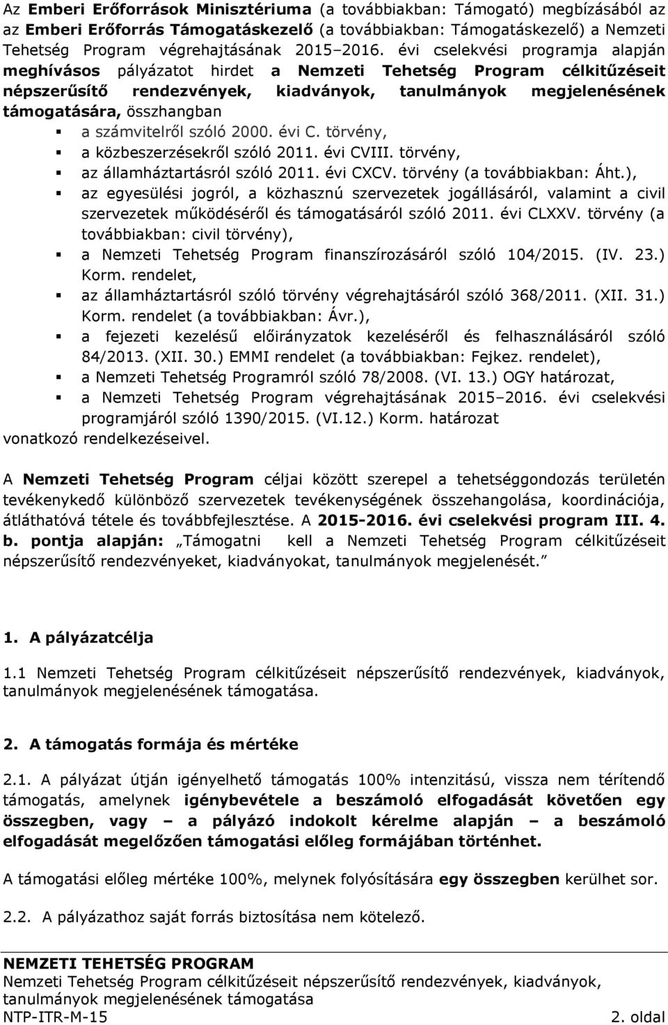 összhangban a számvitelről szóló 2000. évi C. törvény, a közbeszerzésekről szóló 2011. évi CVIII. törvény, az államháztartásról szóló 2011. évi CXCV. törvény (a továbbiakban: Áht.