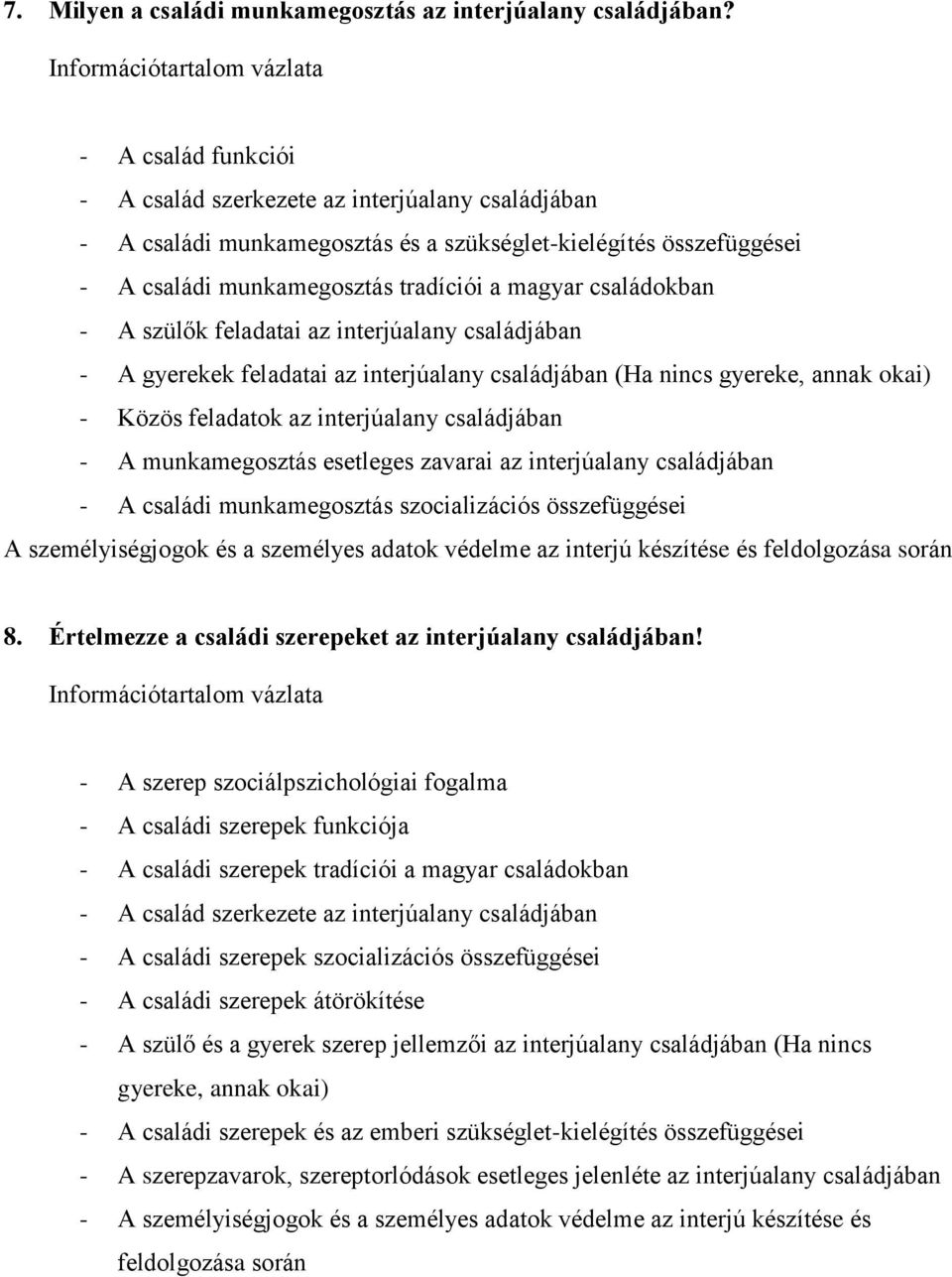 szülők feladatai az interjúalany családjában - A gyerekek feladatai az interjúalany családjában (Ha nincs gyereke, annak okai) - Közös feladatok az interjúalany családjában - A munkamegosztás