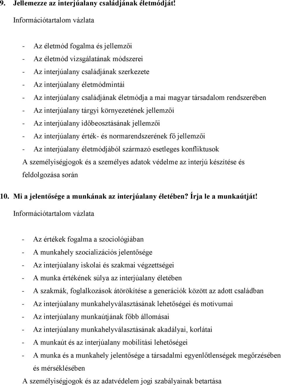 társadalom rendszerében - Az interjúalany tárgyi környezetének jellemzői - Az interjúalany időbeosztásának jellemzői - Az interjúalany érték- és normarendszerének fő jellemzői - Az interjúalany