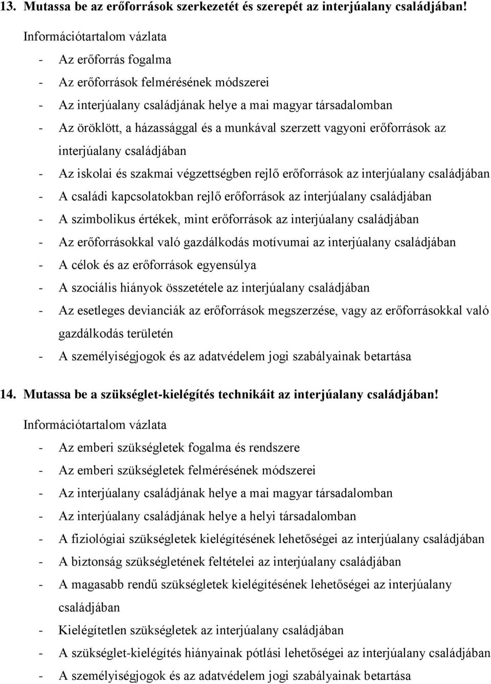 az interjúalany családjában - Az iskolai és szakmai végzettségben rejlő erőforrások az interjúalany családjában - A családi kapcsolatokban rejlő erőforrások az interjúalany családjában - A