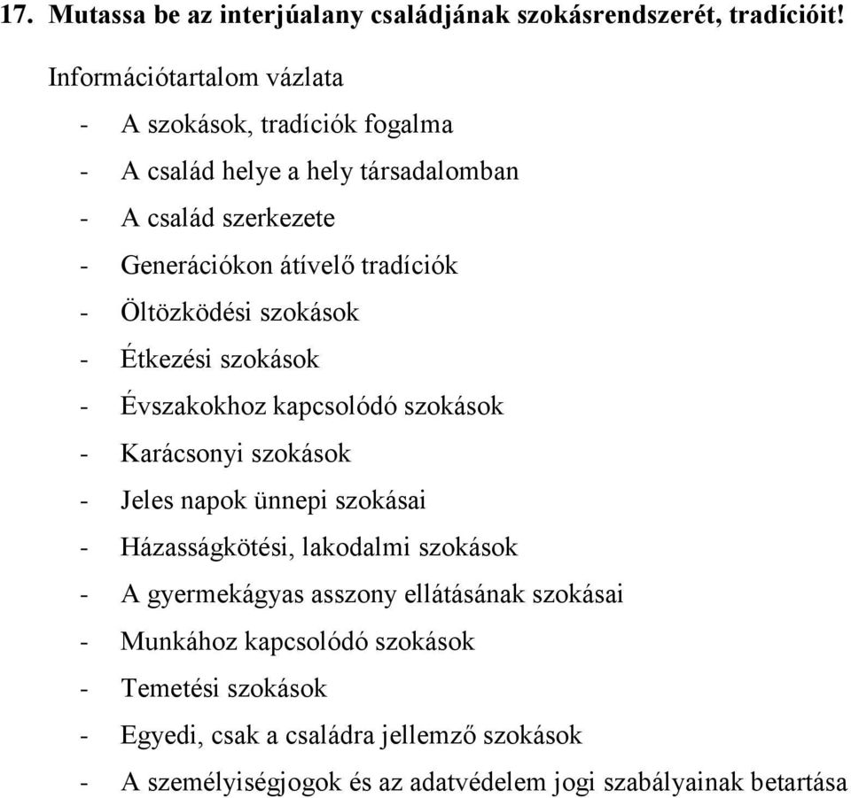 - Öltözködési szokások - Étkezési szokások - Évszakokhoz kapcsolódó szokások - Karácsonyi szokások - Jeles napok ünnepi