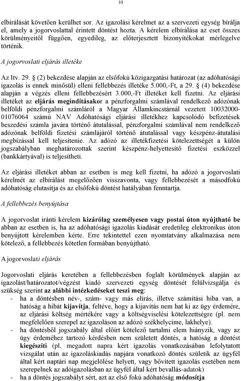 (2) bekezdése alapján az elsőfokú közigazgatási határozat (az adóhatósági igazolás is ennek minősül) elleni fellebbezés illetéke 5.000,-Ft, a 29.