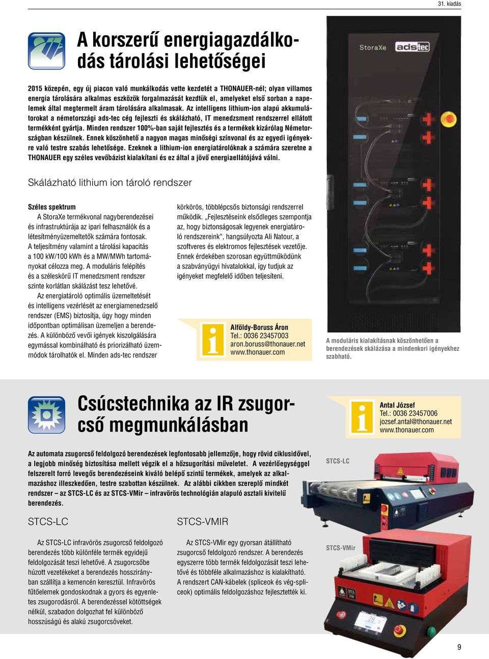 Az intelligens lithium-ion alapú akkumulátorokat a németországi ads-tec cég fejleszti és skálázható, IT menedzsment rendszerrel ellátott termékként gyártja.