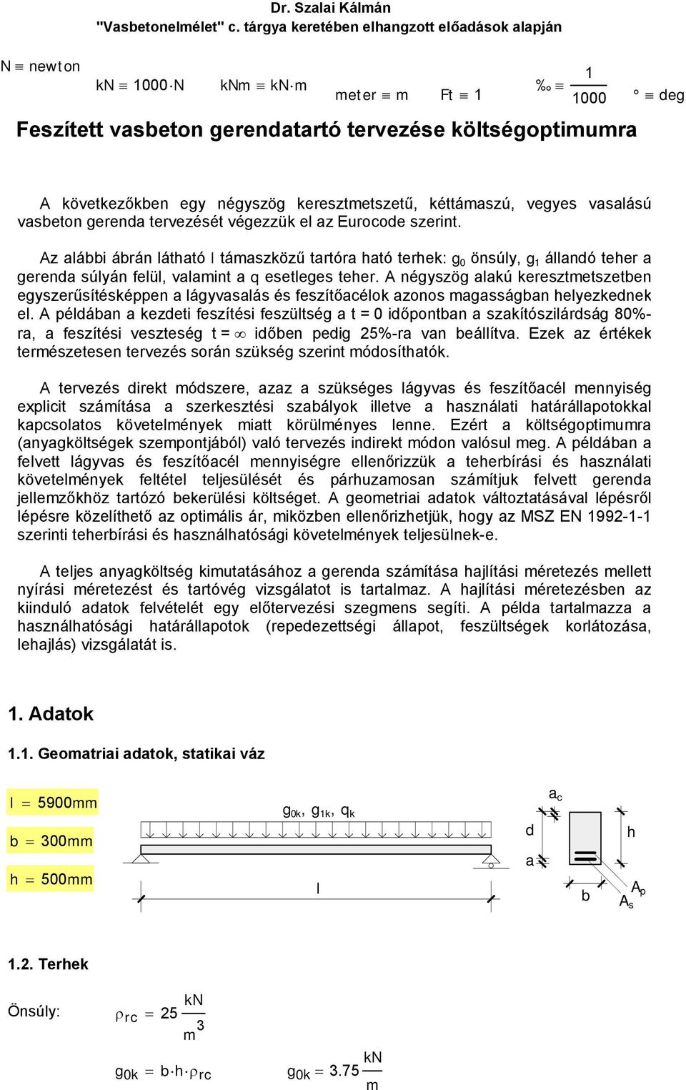 kéttámaszú, vegyes vasalású vasbeton gerenda tervezését végezzük el az Eurocode szerint.